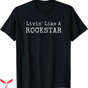 Hard Livin T-shirt Livin Like A Rockstar T-shirt