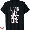 Hard Livin T-shirt Livin My Best Life T-shirt