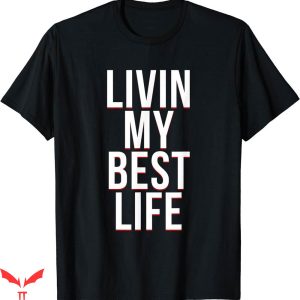 Hard Livin T-shirt Livin My Best Life T-shirt