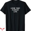 Hard Livin T-shirt Livin That Florist Life T-shirt