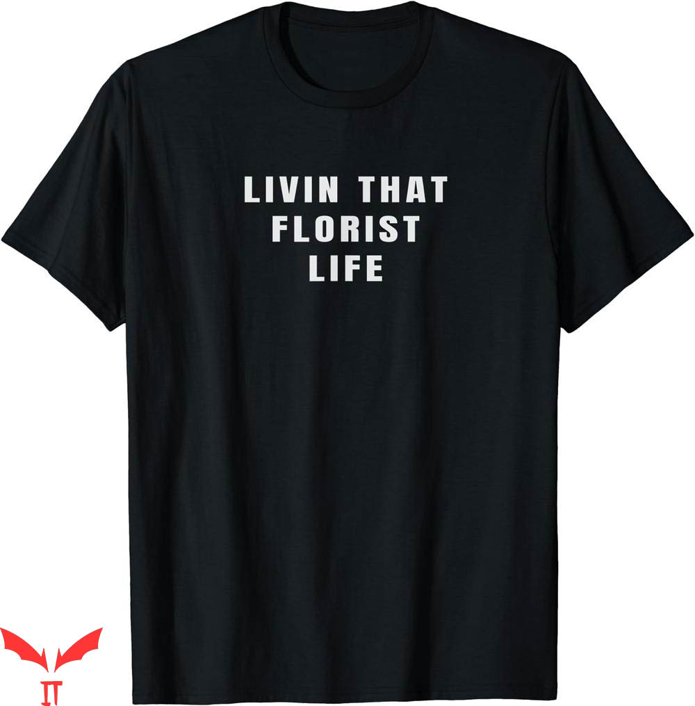 Hard Livin T-shirt Livin That Florist Life T-shirt Hard Livin T-shirt Livin That Florist Life T-shirt