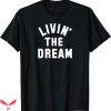 Hard Livin T-shirt Livin The Dream T-shirt