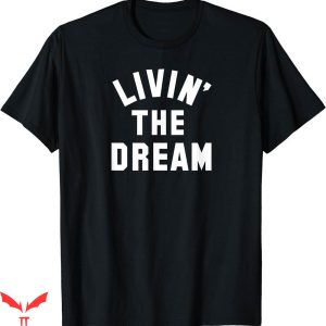 Hard Livin T-shirt Livin The Dream T-shirt