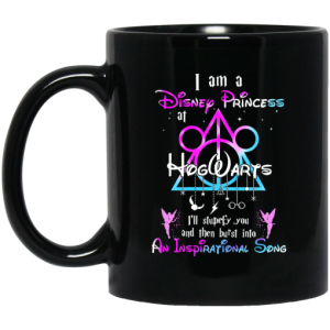 Harry Potter I Am A Disney Princess At Hogwarts Ill Stupefy You And Then Burst Into An Inspirational Song Disney Mug 3