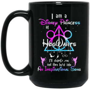 Harry Potter I Am A Disney Princess At Hogwarts Ill Stupefy You And Then Burst Into An Inspirational Song Disney Mug 4