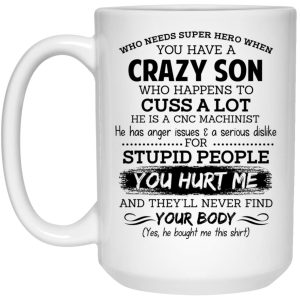 Have A Crazy Son He Is A CNC Machinist Mug