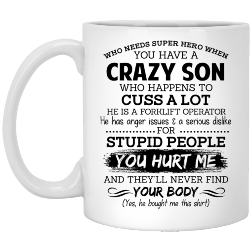 Have A Crazy Son He Is A Forklift Operator Mug Have A Crazy Son He Is A Forklift Operator Mug