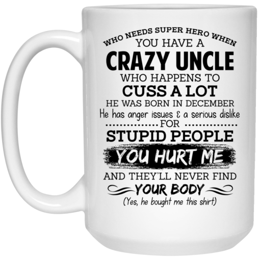 Have A Crazy Uncle He Was Born In December Mug Have A Crazy Uncle He Was Born In December Mug