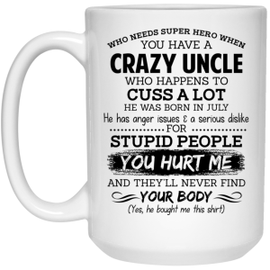 Have A Crazy Uncle He Was Born In July Mug
