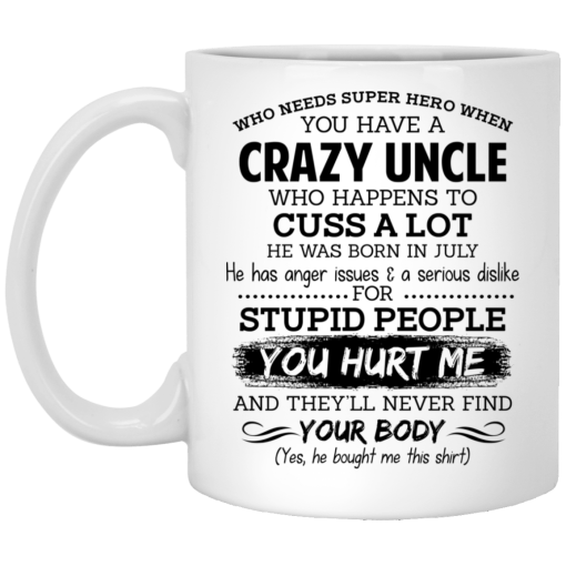 Have A Crazy Uncle He Was Born In July Mug Have A Crazy Uncle He Was Born In July Mug