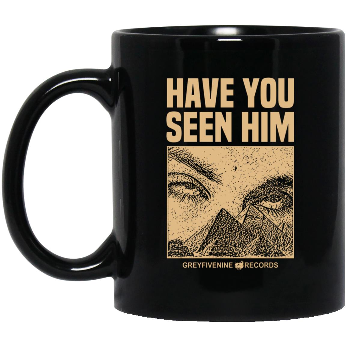 Have You Seen Him Greyfivenine Records Mug Have You Seen Him Greyfivenine Records Mug