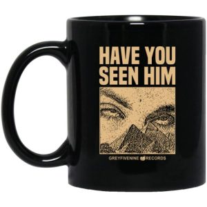 Have You Seen Him Greyfivenine Records Mug