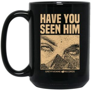 Have You Seen Him Greyfivenine Records Mug 3