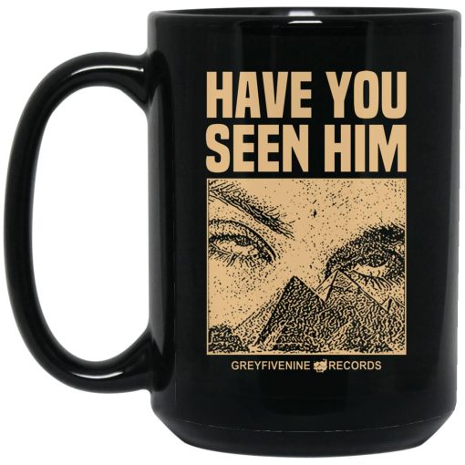 Have You Seen Him Greyfivenine Records Mug Have You Seen Him Greyfivenine Records Mug