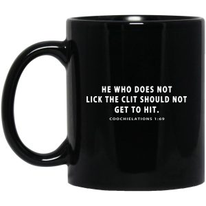 He Who Does Not Lick The Clit Should Not Get To Hit Coochielations 169 Mug