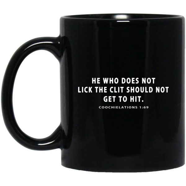 He Who Does Not Lick The Clit Should Not Get To Hit Coochielations 169 Mug