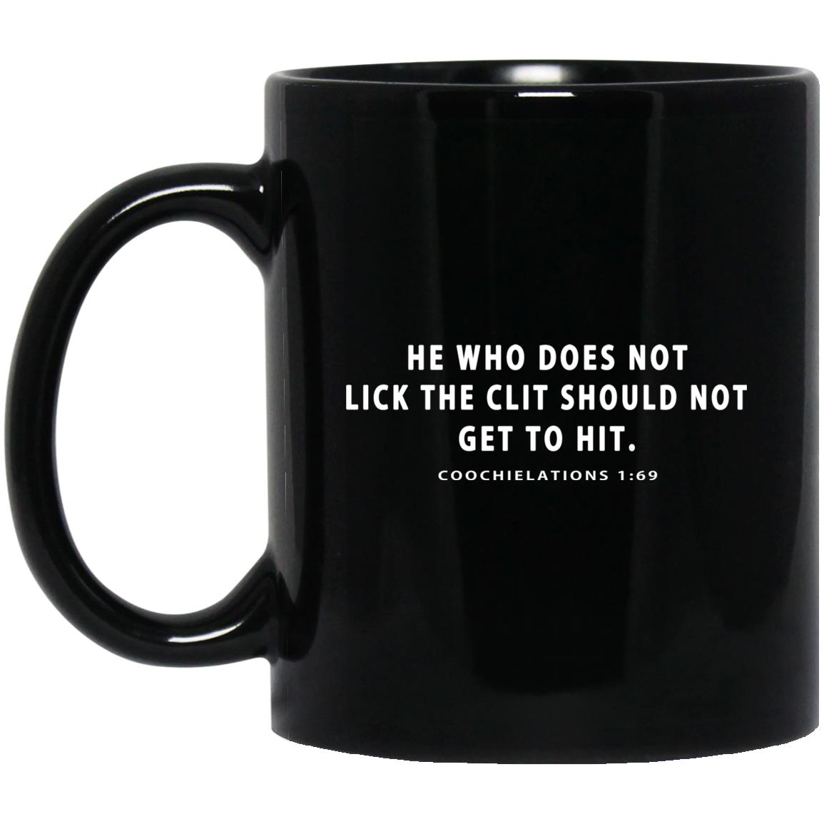 He Who Does Not Lick The Clit Should Not Get To Hit Coochielations 169 Mug He Who Does Not Lick The Clit Should Not Get To Hit Coochielations 169 Mug