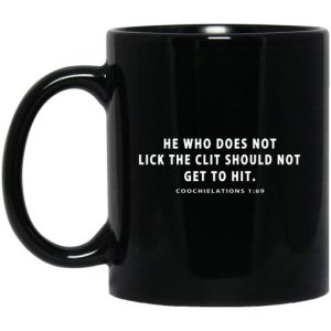 He Who Does Not Lick The Clit Should Not Get To Hit Coochielations 169 Mug