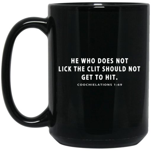 He Who Does Not Lick The Clit Should Not Get To Hit Coochielations 169 Mug He Who Does Not Lick The Clit Should Not Get To Hit Coochielations 169 Mug