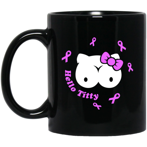 Hello Titty Breast Cancer Awareness Cancer Mug Hello Titty Breast Cancer Awareness Cancer Mug