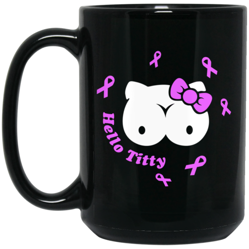 Hello Titty Breast Cancer Awareness Cancer Mug Hello Titty Breast Cancer Awareness Cancer Mug