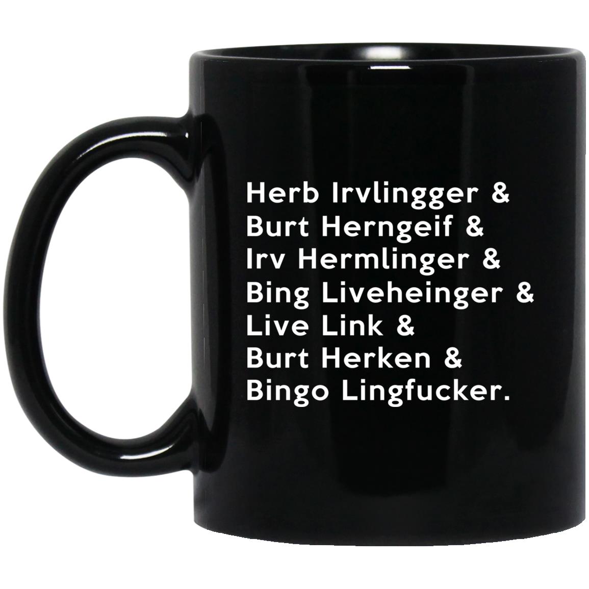 Herb Irvlingger & Burt Herngeif & Irv Hermlinger & Bing Liveheinger Mug Herb Irvlingger & Burt Herngeif & Irv Hermlinger & Bing Liveheinger Mug