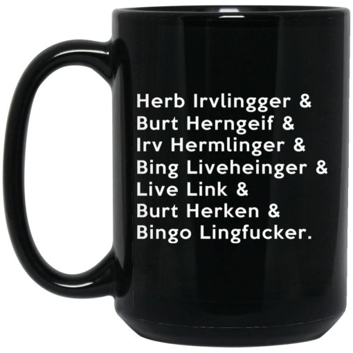 Herb Irvlingger & Burt Herngeif & Irv Hermlinger & Bing Liveheinger Mug Herb Irvlingger & Burt Herngeif & Irv Hermlinger & Bing Liveheinger Mug
