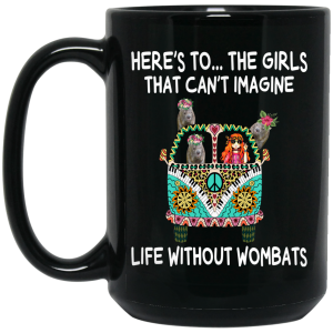 Here’s To … The Girls That Can’t Imagine Life Without Wombats Mug