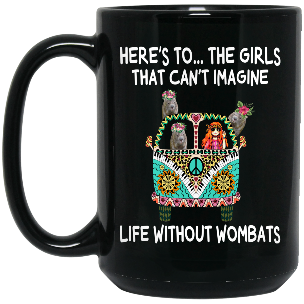 Here’s To … The Girls That Can’t Imagine Life Without Wombats Mug Here’s To … The Girls That Can’t Imagine Life Without Wombats Mug