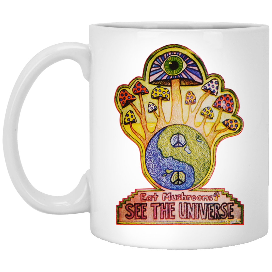 Hippie Eat Mushrooms See The Universe White Mug Hippie Eat Mushrooms See The Universe White Mug