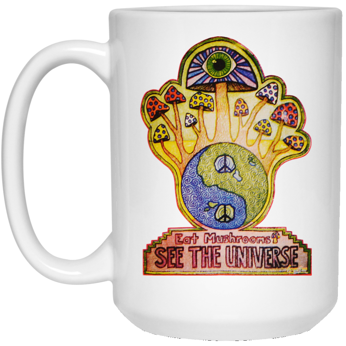 Hippie Eat Mushrooms See The Universe White Mug Hippie Eat Mushrooms See The Universe White Mug