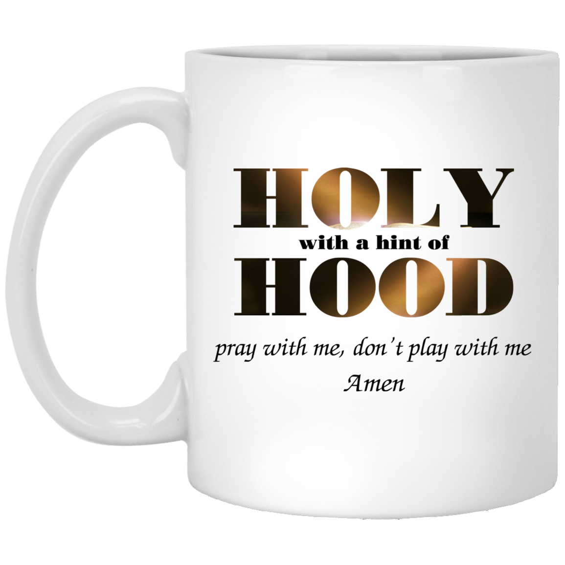 Holy With A Hint Of Hood Pray With Me Don’t Play With Me Amen Mug Holy With A Hint Of Hood Pray With Me Don’t Play With Me Amen Mug