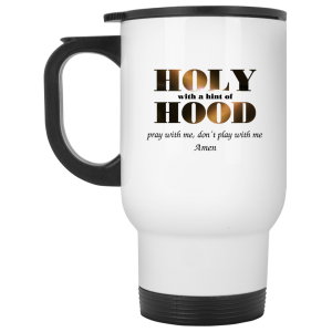 Holy With A Hint Of Hood Pray With Me Don’t Play With Me Amen Mug
