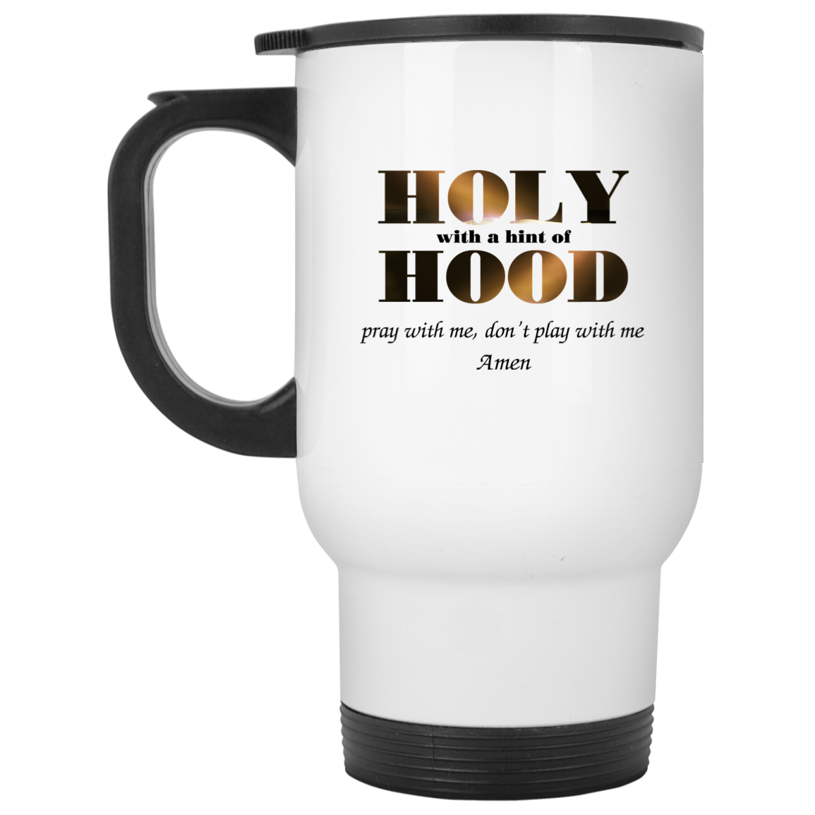 Holy With A Hint Of Hood Pray With Me Don’t Play With Me Amen Mug Holy With A Hint Of Hood Pray With Me Don’t Play With Me Amen Mug