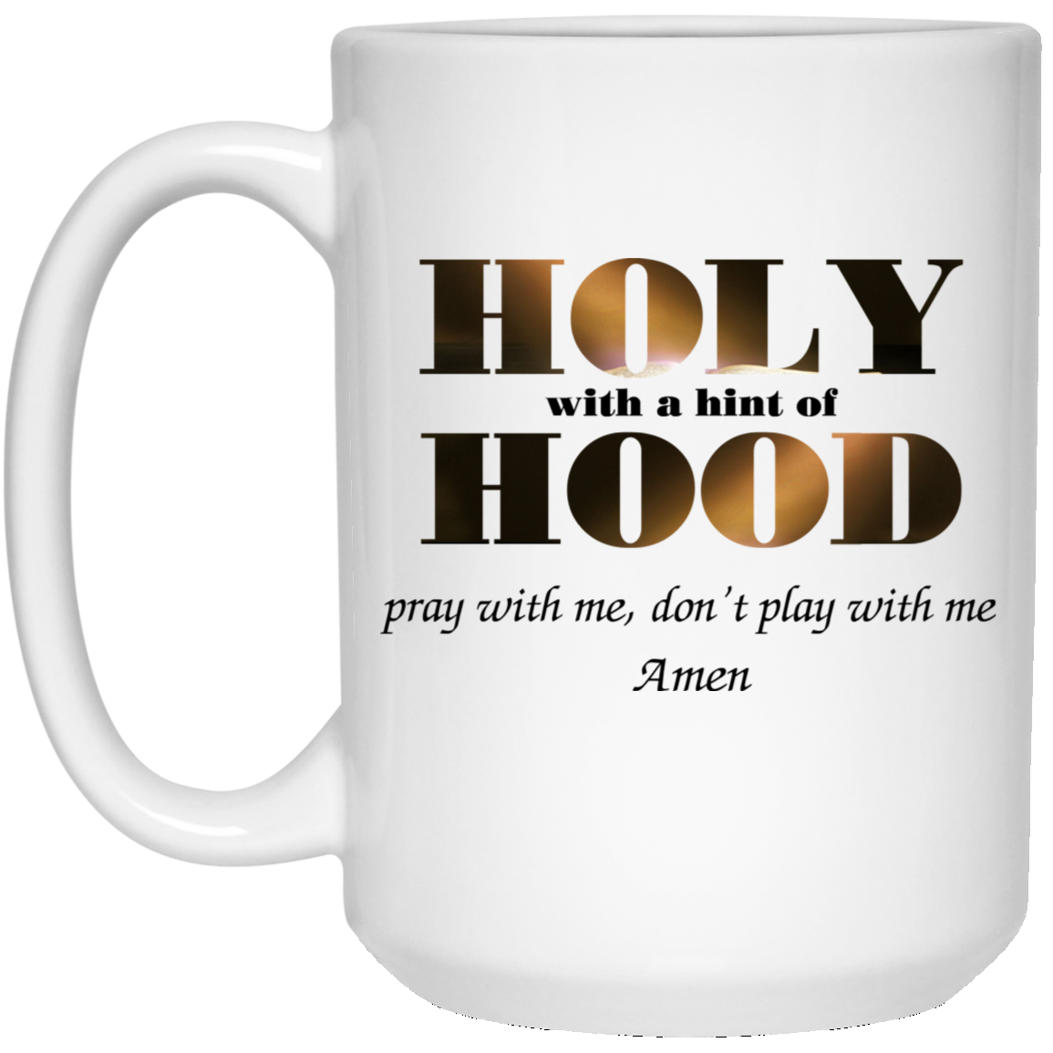 Holy With A Hint Of Hood Pray With Me Don’t Play With Me Amen Mug Holy With A Hint Of Hood Pray With Me Don’t Play With Me Amen Mug