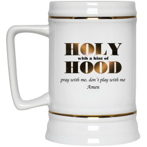 Holy With A Hint Of Hood Pray With Me Don't Play With Me Amen Mug 4