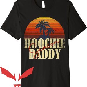 Hoochie Daddy T-Shirt Hoochie Daddy Season