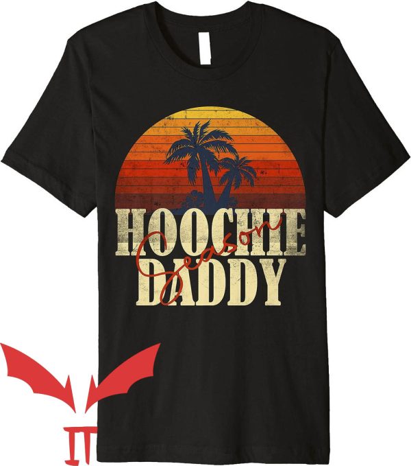 Hoochie Daddy T-Shirt Hoochie Daddy Season