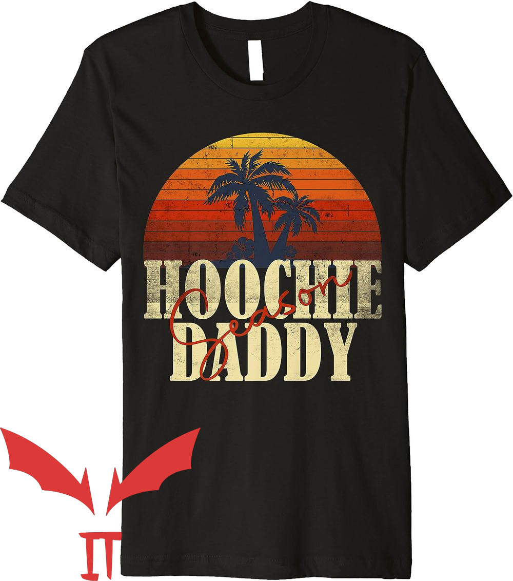 Hoochie Daddy T-Shirt Hoochie Daddy Season Hoochie Daddy T-Shirt Hoochie Daddy Season