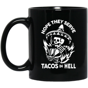 Hope They Serve Tacos In Hell Mug