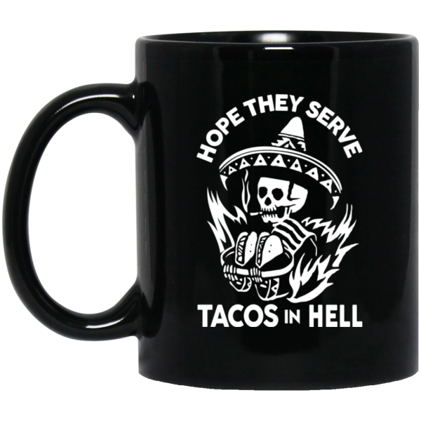 Hope They Serve Tacos In Hell Mug