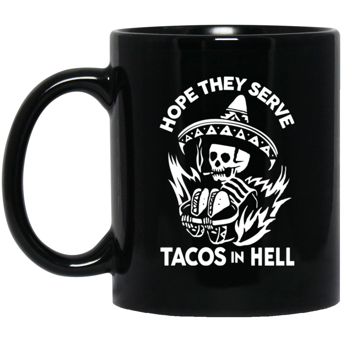 Hope They Serve Tacos In Hell Mug Hope They Serve Tacos In Hell Mug
