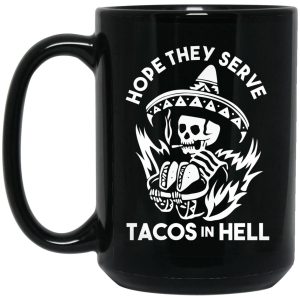 Hope They Serve Tacos In Hell Mug
