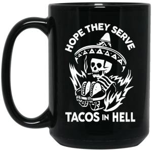 Hope They Serve Tacos In Hell Mug