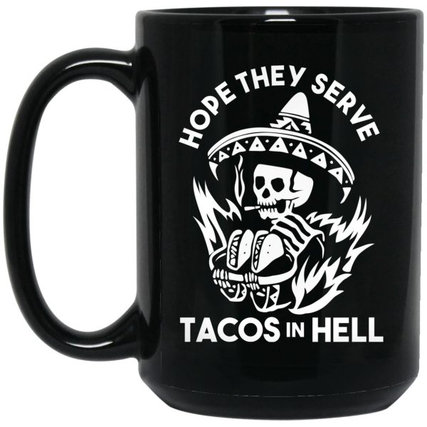Hope They Serve Tacos In Hell Mug