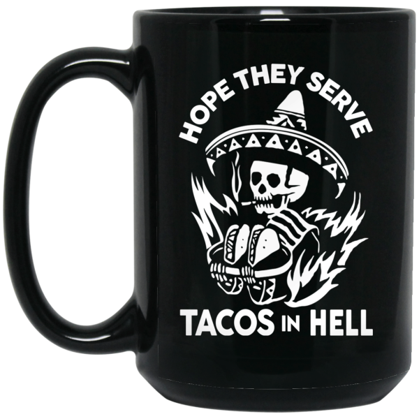 Hope They Serve Tacos In Hell Mug