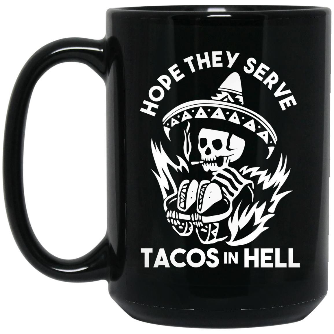 Hope They Serve Tacos In Hell Mug Hope They Serve Tacos In Hell Mug