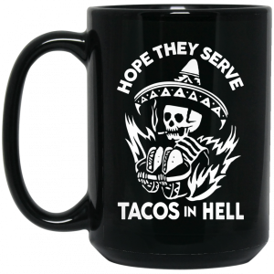 Hope They Serve Tacos In Hell Mug 4