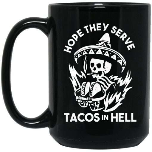 Hope They Serve Tacos In Hell Mug Hope They Serve Tacos In Hell Mug