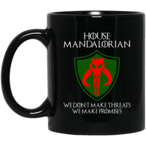 House Mandalorian We Don't Make Threats We Make Promises Mug 3